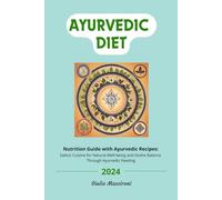 Ayurvedic Diet: Nutrition Guide with Ayurvedic Recipes: Sattvic Cuisine for Natural Well-being and Dosha Balance Through Ayurvedic Feeding