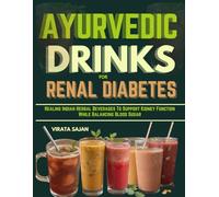 AYURVEDIC DRINKS FOR RENAL DIABETES: Healing Indian Herbal Beverages To Support Kidney Function While Balancing Blood Sugar