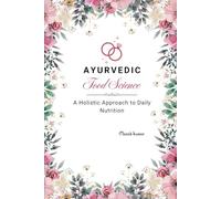 Ayurvedic Food Science: A Holistic Approach to Daily Nutrition