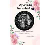 Ayurvedic Neurobiology: Bridging Ancient Wisdom and Modern Science