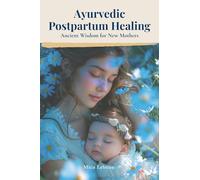 Ayurvedic Postpartum Healing: Ancient Wisdom for New Mothers