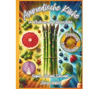 Ayurvedische Küche im Rhythmus der Jahreszeiten: Einfach. Gesund. Saisonal. - Deutsche Variationen