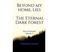 Ayushman Samasi Beyond my Home, lies the Eternal Dark Forest (Tascabile)