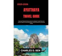 AYUTTHAYA TRAVEL GUIDE: Step Into Thailand’s Glorious Past from Majestic Temple Ruins and Ancient Palaces to Riverside Markets, Cultural Museums, and Sunset Cruises.