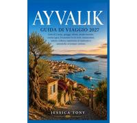 AYVALIK GUIDA DI VIAGGIO 2027: Isola di Cunda, spiagge, oliveti, strade storiche, cucina egea, Escursioni tra le isole, immersioni, natura, cultura, ... al tramonto e autentiche avventure costiere.