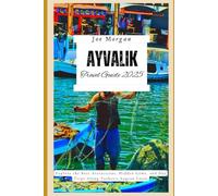 Ayvalik Travel Guide 2025: Explore the Best Attractions, Hidden Gems, and Day Trips Along Turkey's Aegean Coast