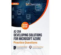 AZ-204: Developing Solutions for Microsoft Azure: +300 Exam Practice Questions with Detailed Explanations and Reference Links: Second Edition - 2023
