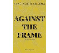 Azad Ashim Sharma Against the Frame (Tascabile)