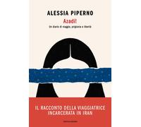 Azadi Un diario di viaggio, prigionia e libertà - Piperno Alessia