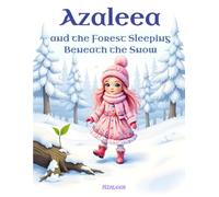 Azaleea and the Forest Sleeping Beneath the Snow: A Gentle Late Winter Story About Patience, Nature, and Hidden Life