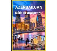 Azerbaïdjan Guide de voyage 2025: Conseils importants, trésors cachés et destinations incontournables pour un voyage inoubliable