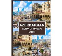 AZERBAIGIAN GUIDA DI VIAGGIO 2026: La tua guida definitiva alla cultura, alla cucina, e gemme nascoste
