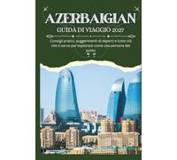 AZERBAIGIAN GUIDA DI VIAGGIO 2027 - Consigli pratici, suggerimenti di esperti e tutto ciò che ti serve per esplorare come una persona del posto
