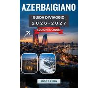 AZERBAIGIANO GUIDA DI VIAGGIO 2026-2027: Il tuo itinerario passo passo per la Terra del Fuoco e la costa del Mar Caspio