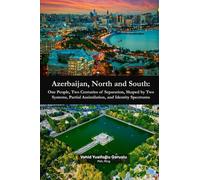 Azerbaijan, North and South: One People, Two Centuries of Separation, Shaped by Two Systems, Partial Assimilation, and Identity Spectrums