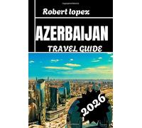AZERBAIJAN TRAVEL GUIDE 2026