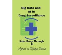 Azhar Ul Haque Sario Big Data and AI in Drug Surveillance (Tascabile)