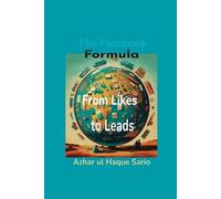 Azhar Ul Haque Sario From Likes to Leads The Facebook Formula (Tascabile)