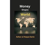 Azhar Ul Haque Sario Money Shapes World (Tascabile)