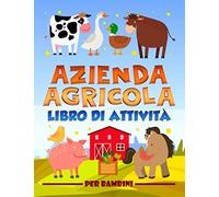 Azienda agricola: Libro di attività per bambini: Divertenti giochi educativi da 3 a 10 anni con labirinti, esercizi per imparare a disegnare e ... e oggetti, pagine da colorare e molto altro
