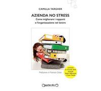 Azienda no stress. Come migliorare i rapporti e l'organizzazione nel lavoro