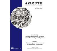 Azimuth. Philosophical coordinates in modern and contemporary age (2024). Vol. 23: Experiencing. Perception, Representation, and action between phenomenology and pragmatism-Esperire. Percezione, ...