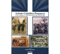 Azione Cattolica Ponsacco. Storia religiosa e civile di un paese dal 1920 ad ogg