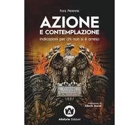 Azione e contemplazione. Indicazioni per chi non si è arreso