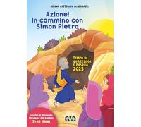 Azione! in cammino con Simon Pietro. Tempo di Quaresima e Pasqua (Vol. 2)