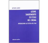 Azione smarrimento ed estasi nel cinema. Introduzione all'estetica del film