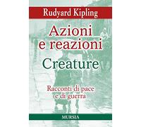 Azioni e reazioni-Creature. Racconti di pace e di guerra