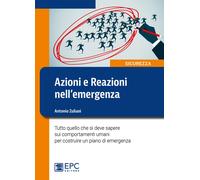 Libri Antonio Zuliani - Azioni E Reazioni Nell'Emergenza. Tutto Quello Che Si De