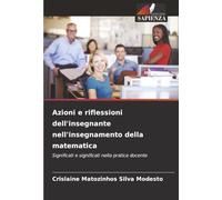 Azioni e riflessioni dell'insegnante nell'insegnamento della matematica: Significati e significati nella pratica docente