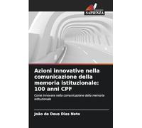Azioni innovative nella comunicazione della memoria istituzionale: 100 anni CPF: Come innovare nella comunicazione della memoria istituzionale