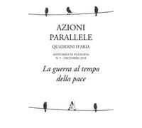 Azioni parallele. Quaderni d'aria (2018). Vol. 5: La guerra al tempo della pace