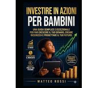 Azioni per bambini: Una guida semplice al mondo della borsa: Scopri come funziona il denaro e inizia a pensare come un investitore