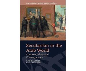 Aziz al-Azmeh Secularism in the Arab World (Tascabile)