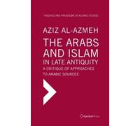 Aziz Al-Azmeh The Arabs and Islam in Late Antiqiuity: a Criti (Copertina rigida)