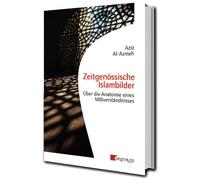 Aziz Al-Azmeh Zeitgenössische Islambilder: Über die Anatomie eines M (Tascabile)