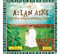 Azlan Asks: What’s Responsibility, Papa?: An Islamic Children’s Story About Responsibility and Growing Up