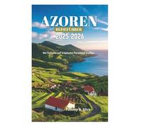 AZOREN REISEFÜHRER 2025-2026: Wo Vulkane auf tropische Paradiese treffen
