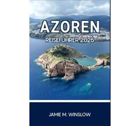 Azoren Reiseführer 2025: Eine Reise durch Vulkaninseln, Thermalquellen und zeitloses Küstenleben, die Ihr Gefühl für Staunen und Verbundenheit weckt