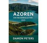 Azoren Reiseführer 2025: Ihr ultimativer Begleiter zur Erkundung der Azoren