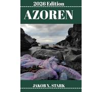 AZOREN REISEFÜHRER: Entdecken Sie die verborgenen Schätze der Azoren, Outdoor-Aktivitäten, Geheimtipps und unvergesslichen Sehenswürdigkeiten