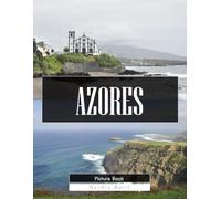 Azores: A Stunning Coffee Table Picture Book - For Travelers & Nature Lovers