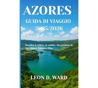 AZORES GUÍA DE VIAJE 2025/2026: Descubre la belleza, la comida y las aventuras de São Miguel, Terceira y Pico