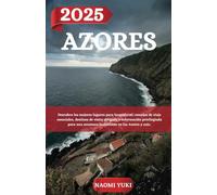 AZORES GUÍA DE VIAJE 2025: Descubra los mejores lugares para hospedarse, consejos de viaje esenciales, destinos de visita obligada e información ... una aventura inolvidable en las Azores y más.