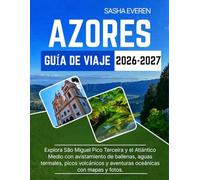 AZORES GUÍA DE VIAJE 2026-2027: Explora São Miguel Pico Terceira y el Atlántico Medio con avistamiento de ballenas, aguas termales, picos volcánicos y aventuras oceánicas con mapas y fotos.