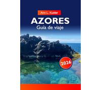 AZORES Guía de viaje 2026: Descubre paisajes exuberantes, maravillas volcánicas, pueblos con encanto, rutas de senderismo inolvidables y un rico patrimonio portugués