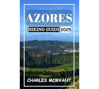AZORES HIKING GUIDE 2025: Exploring Volcanic Trails, Hidden Waterfalls, and Natural Hot Springs